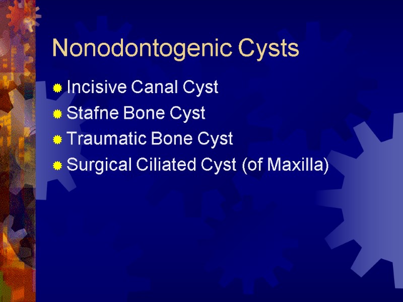 Nonodontogenic Cysts Incisive Canal Cyst Stafne Bone Cyst Traumatic Bone Cyst Surgical Ciliated Cyst